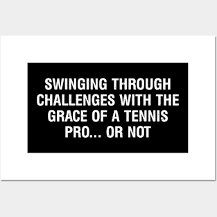 Swinging through challenges with the grace of a Tennis pro or not Posters and Art